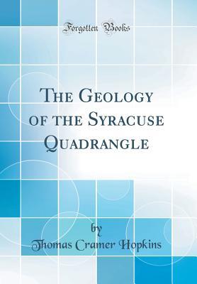 Download The Geology of the Syracuse Quadrangle (Classic Reprint) - Thomas Cramer Hopkins file in PDF