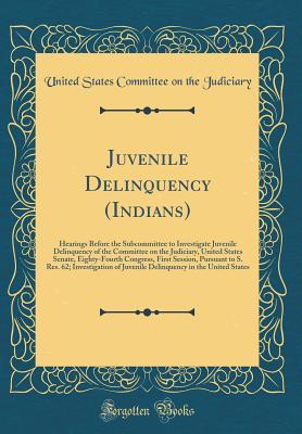 Download Juvenile Delinquency (Indians): Hearings Before the Subcommittee to Investigate Juvenile Delinquency of the Committee on the Judiciary, United States Senate, Eighty-Fourth Congress, First Session, Pursuant to S. Res. 62; Investigation of Juvenile Delinque - U.S. Congress | PDF