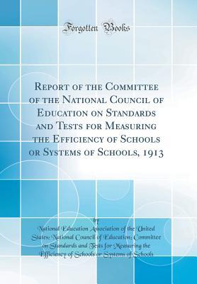 Full Download Report of the Committee of the National Council of Education on Standards and Tests for Measuring the Efficiency of Schools or Systems of Schools, 1913 (Classic Reprint) - National Education Association file in PDF