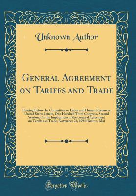 Read General Agreement on Tariffs and Trade: Hearing Before the Committee on Labor and Human Resources, United States Senate, One Hundred Third Congress, Second Session; On the Implications of the General Agreement on Tariffs and Trade, November 23, 1994 (Bost - Unknown file in PDF