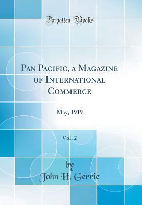 Download Pan Pacific, a Magazine of International Commerce, Vol. 2: May, 1919 (Classic Reprint) - John H. Gerrie file in ePub