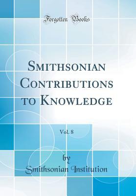 Read Online Smithsonian Contributions to Knowledge, Vol. 8 (Classic Reprint) - Smithsonian Institution | ePub