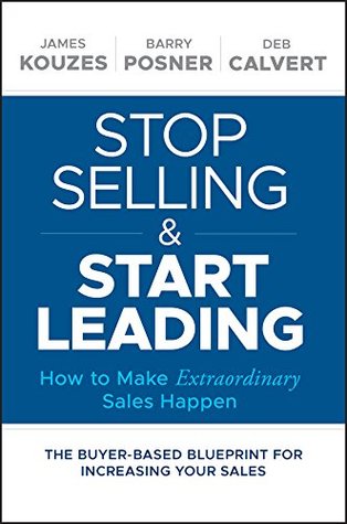 Full Download Stop Selling and Start Leading: How to Make Extraordinary Sales Happen - James M. Kouzes file in ePub