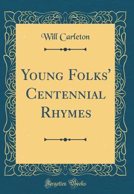 Read Online Young Folks' Centennial Rhymes (Classic Reprint) - Will Carleton file in PDF