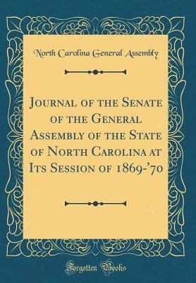 Full Download Journal of the Senate of the General Assembly of the State of North Carolina at Its Session of 1869-'70 (Classic Reprint) - North Carolina General Assembly | ePub
