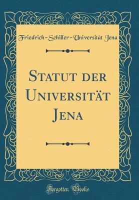 Read Statut Der Universit�t Jena (Classic Reprint) - Friedrich-Schiller-Universitat Jena | PDF
