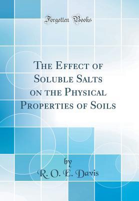 Full Download The Effect of Soluble Salts on the Physical Properties of Soils (Classic Reprint) - R O E Davis file in PDF