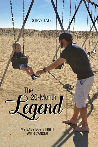 Read The 20-Month Legend: My Baby Boy’s Fight with Cancer - Steve Tate | PDF