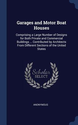 Download Garages and Motor Boat Houses: Comprising a Large Number of Designs for Both Private and Commercial Buildings  Contributed by Architects from Different Sections of the United States - Anonymous | ePub