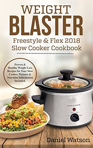 Download Weight Blaster Freestyle & Flex Slow Cooker Cookbook 2018: Proven & Healthy Weight Loss Recipes for Your Slow Cooker. Pictures & Nutrition Information Included. - Daniel Watson file in PDF
