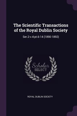 Read The Scientific Transactions of the Royal Dublin Society: Ser.2: V.4: PT.6-14 (1890-1892) - Royal Dublin Society file in ePub