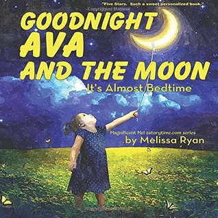Read Online Goodnight Ava and the Moon, It's Almost Bedtime: Personalized Children's Books, Personalized Gifts, and Bedtime Stories - Melissa Ryan file in PDF