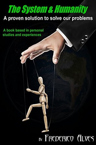 Download The System and Humanity: A proven solution to solve our problems - Frederico Alves file in PDF