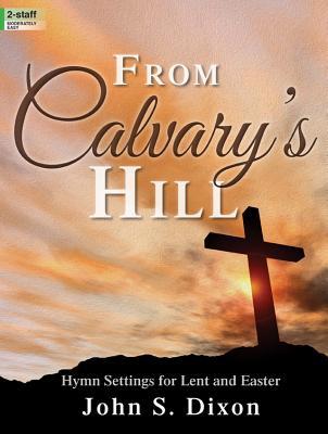 Download From Calvary's Hill: Hymn Settings for Lent and Easter - John S Dixon file in ePub