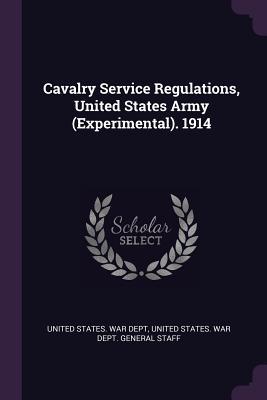 Download Cavalry Service Regulations, United States Army (Experimental). 1914 - U.S. Department of War file in PDF