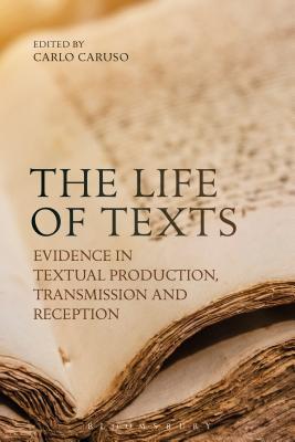 Read The Life of Texts: Evidence in Textual Production, Transmission and Reception - Carlo Caruso | PDF
