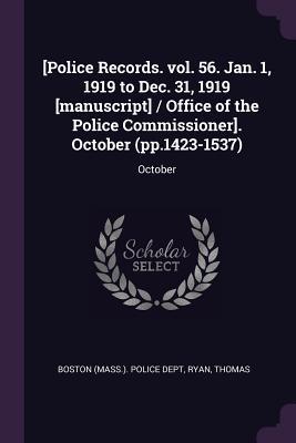 Read Online Police Records. Vol. 56. Jan. 1, 1919 to Dec. 31, 1919 [manuscript] / Office of the Police Commissioner. October (Pp.1423-1537): October - Thomas Ryan | PDF