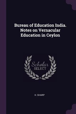 Read Online Bureau of Education India. Notes on Vernacular Education in Ceylon - H Sharp file in ePub