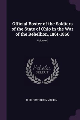 Read Official Roster of the Soldiers of the State of Ohio in the War of the Rebellion, 1861-1866; Volume 4 - Ohio Roster Commission file in PDF