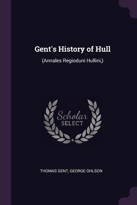 Read Online Gent's History of Hull: (annales Regioduni Hullini, ) - Thomas Gent file in ePub