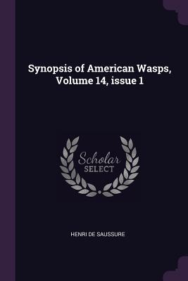 Read Synopsis of American Wasps, Volume 14, Issue 1 - Henri de Saussure file in ePub
