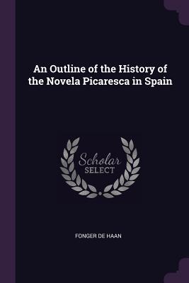 Download An Outline of the History of the Novela Picaresca in Spain - Fonger De Haan file in ePub