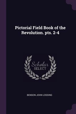 Read Online Pictorial Field Book of the Revolution. Pts. 2-4 - Benson John Lossing | ePub