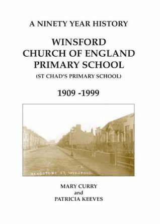 Full Download A Ninety Year History - Winsford C of E Primary School 1909-1999: St.Chad's Primary School - Mary Curry file in PDF