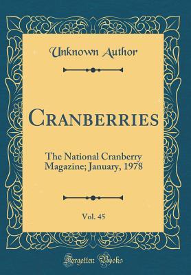 Download Cranberries, Vol. 45: The National Cranberry Magazine; January, 1978 (Classic Reprint) - Unknown | PDF