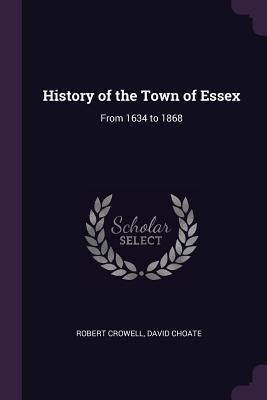 Read History of the Town of Essex: From 1634 to 1868 - Robert Crowell file in ePub