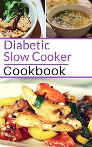 Download Diabetic Slow Cooker Cookbook: Healthy Diabetic Friendly Slow Cooker Recipes You Can Easily Make! (Diabetic Diet Book 1) - Michelle Carter | PDF