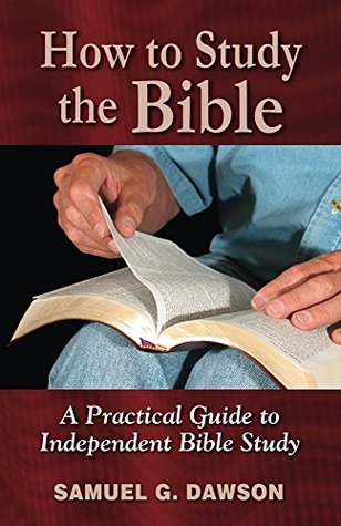 Full Download How to Study the Bible: A Practical Guide to Independent Bible Study - Samuel G. Dawson file in ePub