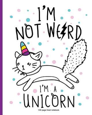 Download I'm Not Weird I'm a Unicorn 100 Page Lined Notebook: 100 Page Lined Notebook, Notes, Note Pad, Notebook Gift, Journal, Jotter, Notebook Gift, Personal Mothers Day, Easter, Birthday Gift, Christmas Gift Personal - Nicola Brown file in PDF