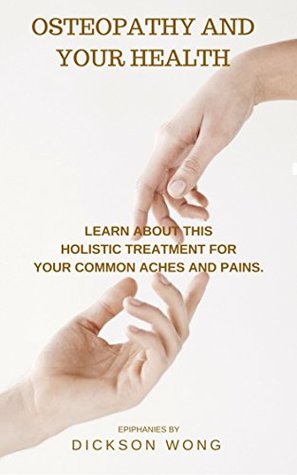 Full Download Healthily Ever After: How Osteopathy can help you live a happier and healthier life.: Learn about this Holistic Treatment for Common Aches and Pains - Dickson Wong | PDF