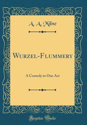 Read Wurzel-Flummery: A Comedy in One Act (Classic Reprint) - A.A. Milne | ePub