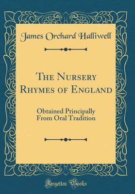 Download The Nursery Rhymes of England: Obtained Principally from Oral Tradition (Classic Reprint) - J.O. Halliwell-Phillipps file in PDF