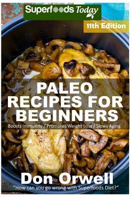 Download Paleo Recipes for Beginners: 255  Recipes of Quick & Easy Cooking, Paleo Cookbook for Beginners, Gluten Free Cooking, Wheat Free, Paleo Cooking for One, Whole Foods Diet, Antioxidants & Phytochemical - Don Orwell file in PDF