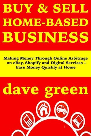 Download Buy and Sell Home-Based Business: Making Money Through Online Arbitrage on eBay, Shopify and Digital Services – Earn Money Quickly at Home - Dave Green | ePub
