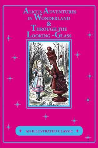 Read Online Alice's Adventures in Wonderland Through the Looking-Glass: An Illustrated Classic - Lewis Carroll file in PDF