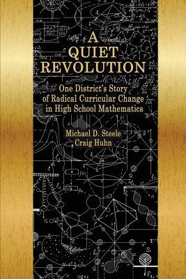 Read Online A Quiet Revolution: One District's Story of Radical Curricular Change in High School Mathematics - Michael D. Steele file in ePub