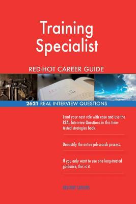 Download Training Specialist Red-Hot Career Guide; 2621 Real Interview Questions - Red-Hot Careers | PDF