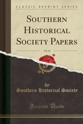 Download Southern Historical Society Papers, Vol. 21 (Classic Reprint) - Southern Historical Society file in PDF