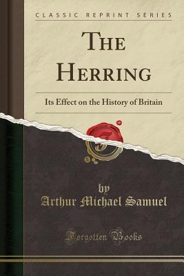 Read The Herring: Its Effect on the History of Britain (Classic Reprint) - Arthur Michael Samuel file in ePub