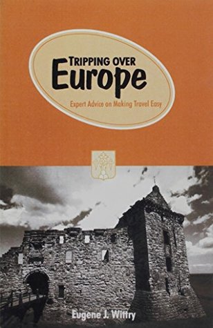 Full Download Tripping Over Europe: Expert Advice on Making Travel Easy - Eugene Wittry file in PDF
