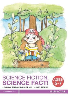Read Online Science Fiction, Science Fact! Ages 5-7: Learning Science Through Well-Loved Stories - Jules Pottle | PDF