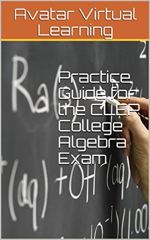Read Practice Guide for the CLEP College Algebra Exam (Practice Guides for CLEP Exams Book 10) - Avatar Virtual Learning | PDF