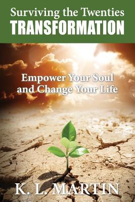 Full Download Surviving the Twenties Transformation: Empower Your Soul and Change Your Life - K.L. Martin | PDF