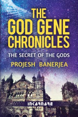 Read The God Gene Chronicles: The Secret of the Gods - Projesh Banerjea | PDF