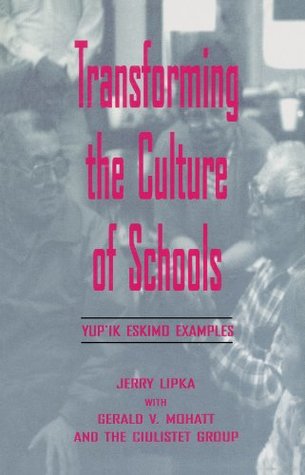 Read Transforming the Culture of Schools: Yup¡k Eskimo Examples (Sociocultural, Political, and Historical Studies in Education) - Jerry Lipka | PDF