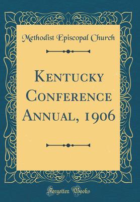 Full Download Kentucky Conference Annual, 1906 (Classic Reprint) - Methodist Episcopal Church file in PDF